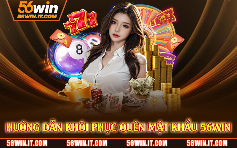 Quên Mật Khẩu 56WIN – Hướng Dẫn Lấy Lại Tài Khoản Chi Tiết 3 Hướng dẫn khôi phục quên mật khẩu 56WIN
