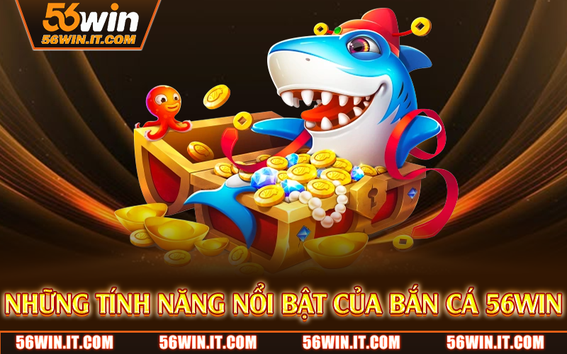 Bắn Cá 56WIN – Trò Chơi Giải Trí Đỉnh Cao, Đồ Họa Siêu Thực 2 Những tính năng nổi bật của bắn cá 56WIN